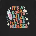 It's a Good Day to Teach Future Nurses (Front & Back Design) T-Shirt - Image 6