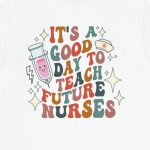 It's a Good Day to Teach Future Nurses (Front & Back Design) T-Shirt - Image 12