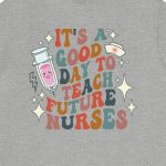 It's a Good Day to Teach Future Nurses (Front & Back Design) T-Shirt - Image 5