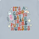 It's a Good Day to Teach Future Nurses (Front & Back Design) T-Shirt - Image 8