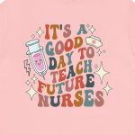 It's a Good Day to Teach Future Nurses (Front & Back Design) T-Shirt - Image 11