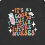It's a Good Day to Teach Future Nurses (Front & Back Design) T-Shirt - Image 7
