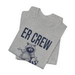 ER Crew Could Be Worse T-Shirt - Image 6