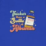 Retro Thicker Than a Bottle of Albumin T-Shirt - Image 10