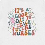 It's a Good Day to Teach Future Nurses (Front & Back Design) T-Shirt - Image 13