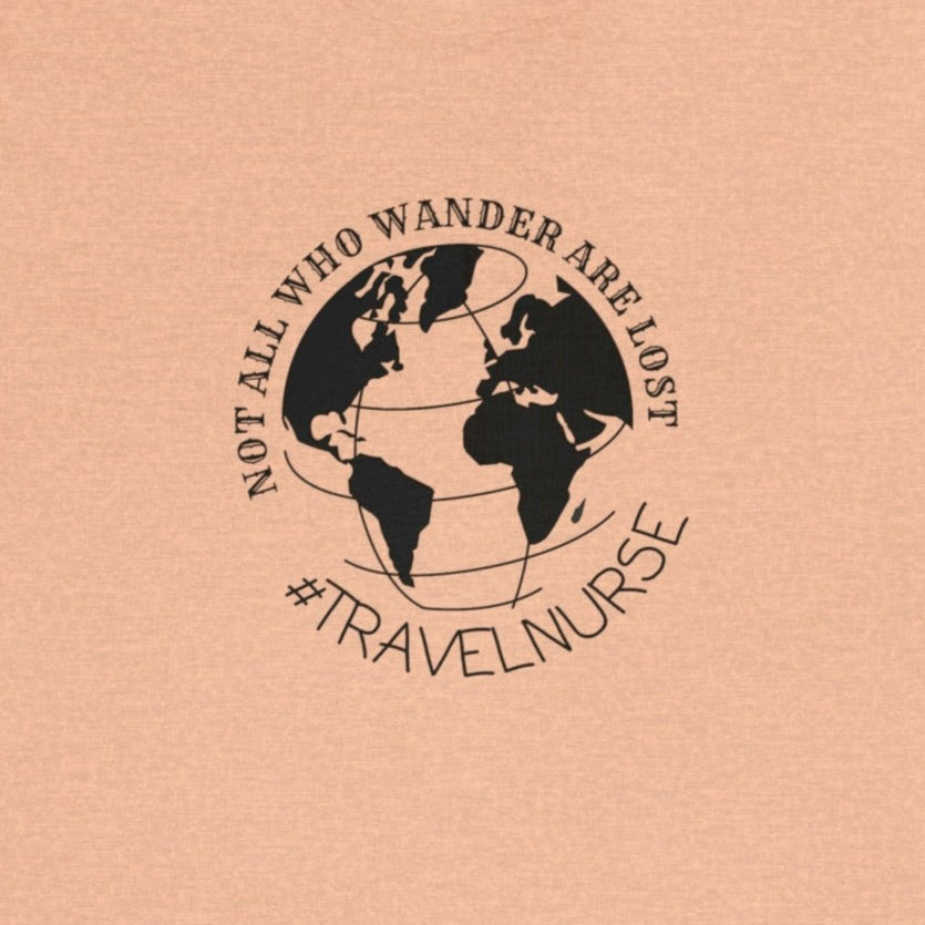 9110ac1fc43eaade79cdfbdc66f8737e Not All Who Wander Are Lost Travel Nurse T-Shirt - Image 8