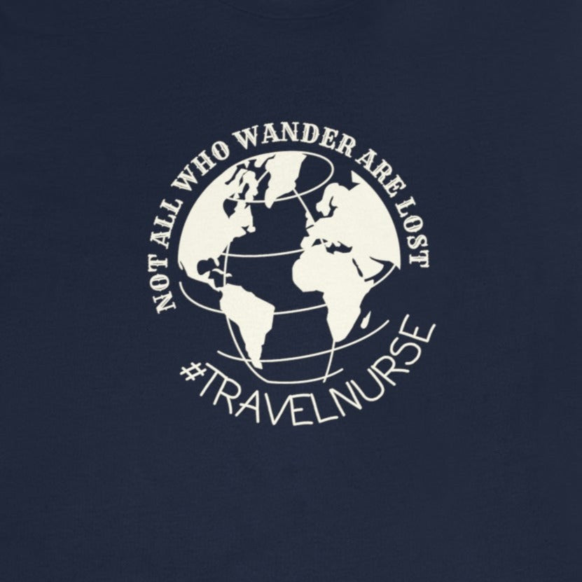 9804a8e9687a7f44c80e84f9bb93e691 Not All Who Wander Are Lost Travel Nurse T-Shirt - Image 9