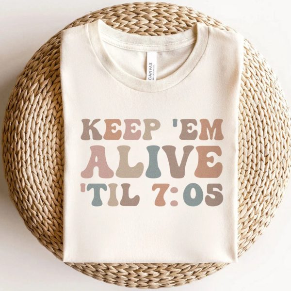 Keep 'Em Alive 'Til 7:05 T-Shirt