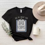 Ask Me About Our AMA Forms T-Shirt - Image 9