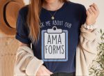 Ask Me About Our AMA Forms T-Shirt