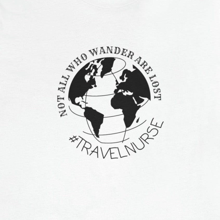 c06a64761decdf6be0083aa99dd15f2e Not All Who Wander Are Lost Travel Nurse T-Shirt - Image 7