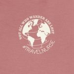 Not All Who Wander Are Lost Travel Nurse T-Shirt - Image 5