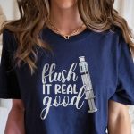 Flush it Real Good T-Shirt - Image 8