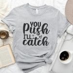 You Push I'll Catch T-Shirt - Image 8