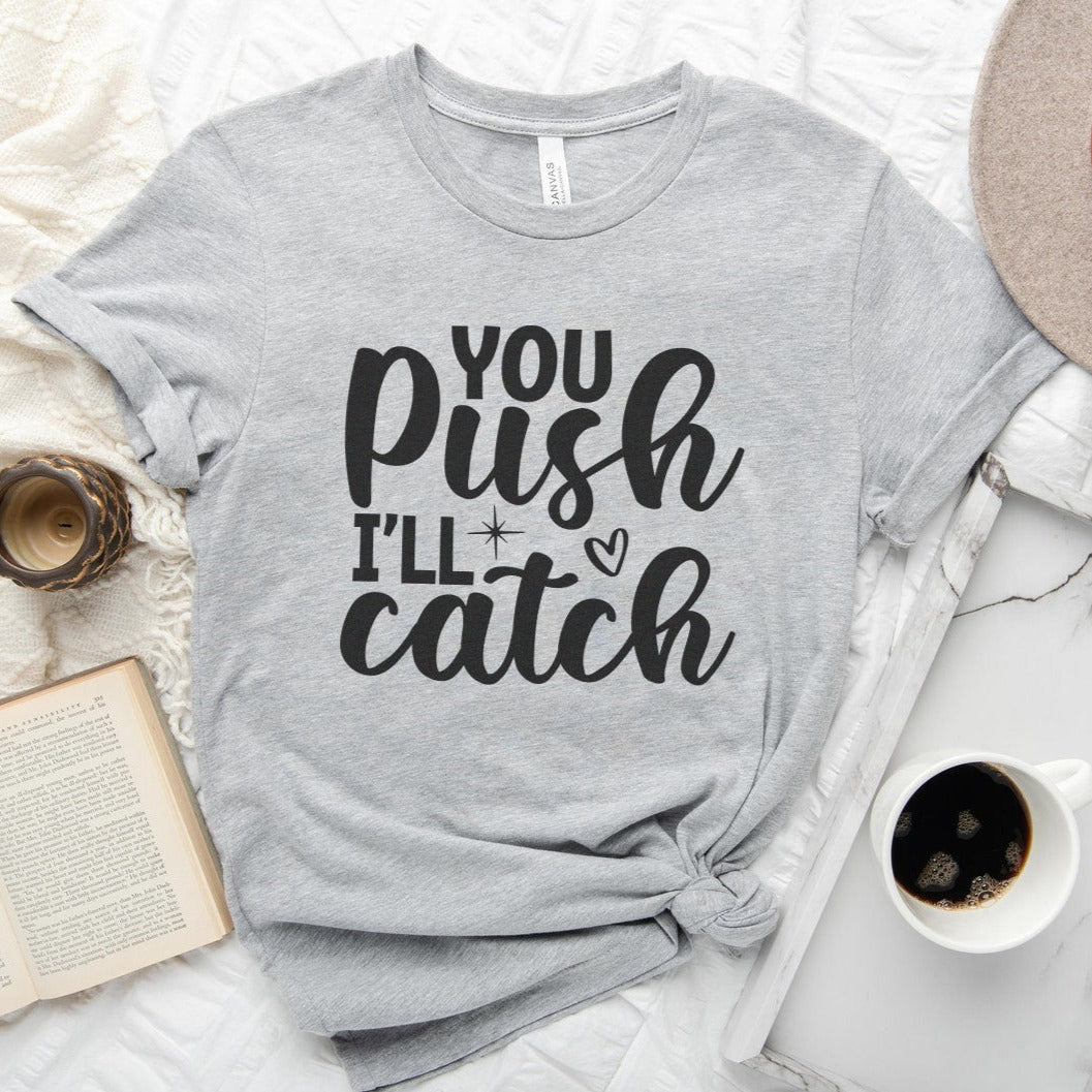 midwifeyoupushgray You Push I'll Catch T-Shirt - Image 8