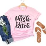 You Push I'll Catch T-Shirt - Image 7