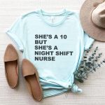 She's a 10 but a Night Shift Nurse T-Shirt - Image 8