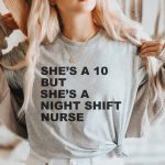 She's a 10 but a Night Shift Nurse T-Shirt - Image 9