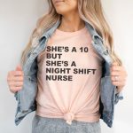 She's a 10 but a Night Shift Nurse T-Shirt - Image 2