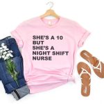 She's a 10 but a Night Shift Nurse T-Shirt - Image 6