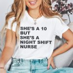 She's a 10 but a Night Shift Nurse T-Shirt - Image 7